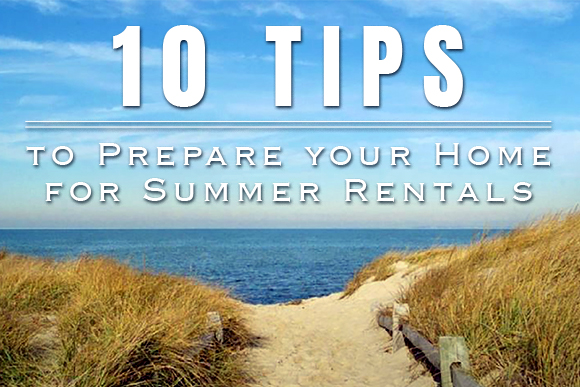 10 Tips to Prepare your Home for Summer Rentals!