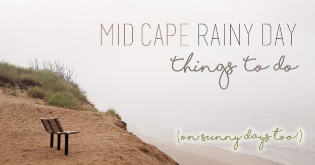 Rainy Day Activities on Mid Cape, Cape Cod MA