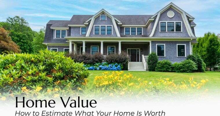 How to Estimate Your Home’s Value in Today’s Market